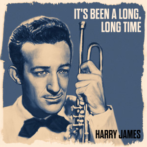 Dengarkan lagu It's Been A Long, Long Time nyanyian Harry James dengan lirik