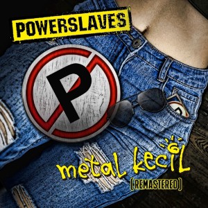 Powerslaves的专辑Metal Kecil (Remastered)
