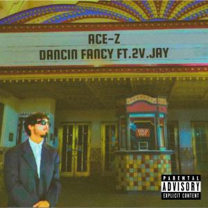 ดาวน์โหลดและฟังเพลง Dancin Fancy (feat. 2v. jay) (Explicit) พร้อมเนื้อเพลงจาก Ace-Z