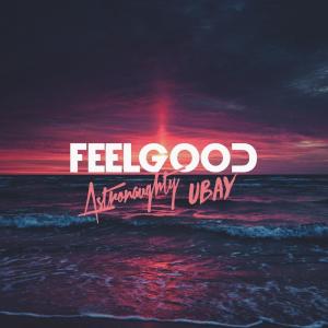 Dengarkan Feel Good lagu dari Astronaughty dengan lirik