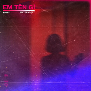 ดาวน์โหลดและฟังเพลง Em Tên Gì (Explicit) พร้อมเนื้อเพลงจาก Right