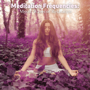 Meditation Frequencies: Mystic Waves of Relaxation
