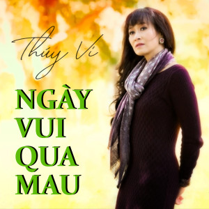 ดาวน์โหลดและฟังเพลง Ngày Vui Qua Mau พร้อมเนื้อเพลงจาก Thúy Vi