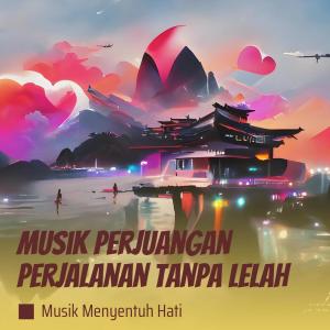 Album Musik Perjuangan Perjalanan Tanpa Lelah from Musik Menyentuh Hati