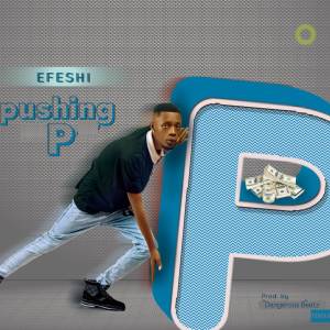 Listen to Pushing P (Explicit) song with lyrics from Efeshi