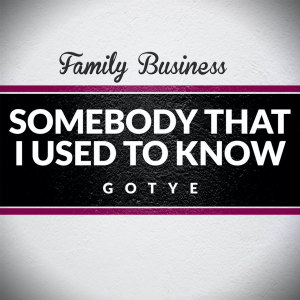 ดาวน์โหลดและฟังเพลง Somebody That I Use to Know พร้อมเนื้อเพลงจาก Family Business