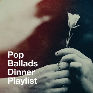 Pop Ballads Dinner Playlist