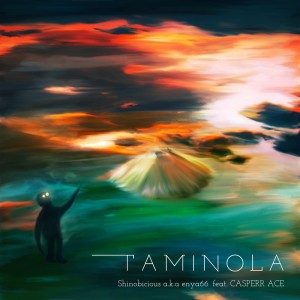Album TAMINOLA (feat. CASPERR ACE) from Shinobicious a.k.a enya66
