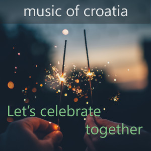 Music of Croatia - Let's celebrate together dari Various Artists