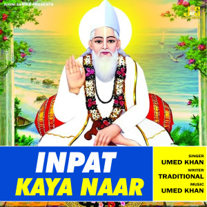 Listen to Inpat Kaya Naar (Kabir Dohe) song with lyrics from Umed Khan