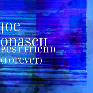 收听Joe Onasch的Best Friend (Forever)歌词歌曲