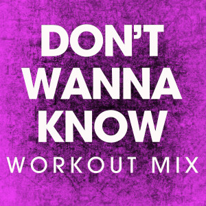 ดาวน์โหลดและฟังเพลง Don't Wanna Know (Handz up Remix) พร้อมเนื้อเพลงจาก Power Music Workout
