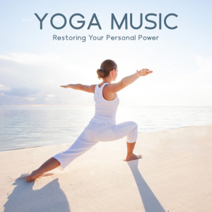 Yoga Music (Restoring Your Personal Power, Life Enhancing Meditations)