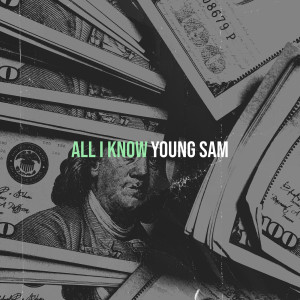 Young Sam的专辑All I Know (Explicit)