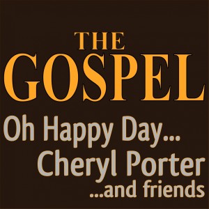 Album The Gospel Oh Happy Day... (Cheryl Porter ...and Friends) from Cheryl Porter