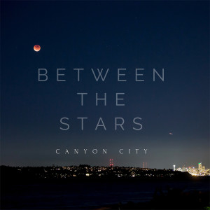 收聽Canyon City的Between the Stars歌詞歌曲