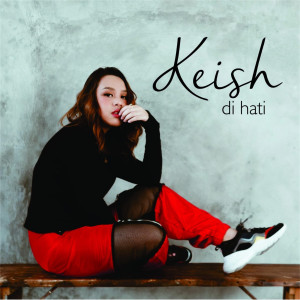 Dengarkan lagu Di Hati nyanyian Keish dengan lirik