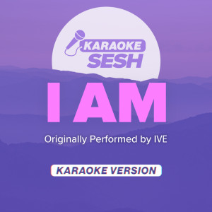 Dengarkan I AM (Originally Performed by IVE) (Karaoke Version) lagu dari karaoke SESH dengan lirik