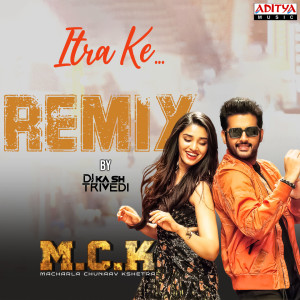 Listen to Itra Ke (From "Macharla Chunaav Kshetra - M.C.K") song with lyrics from Harry Anand