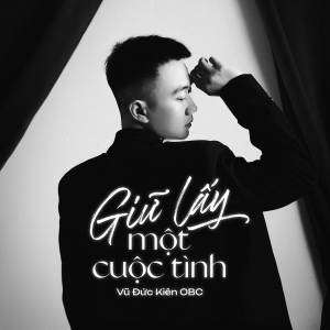 收聽Vũ Đức Kiên OBC的Giữ Lấy Một Cuộc Tình歌詞歌曲