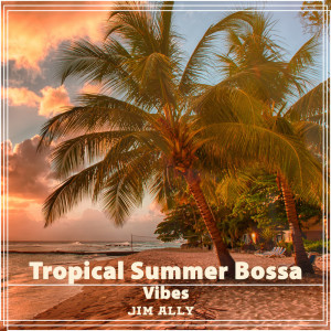 Jim Ally的專輯Tropical Summer Bossa Vibes