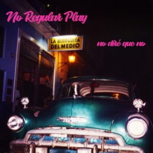 收聽No Regular Play的No Diré Que No歌詞歌曲