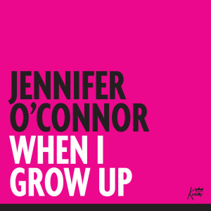 收聽Jennifer O’Connor的When I Grow Up歌詞歌曲