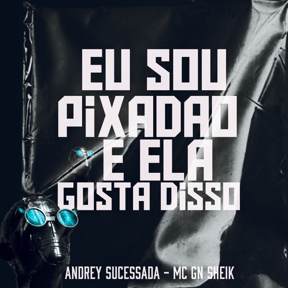 Eu Sou Pixadão e Ela Gosta Disso