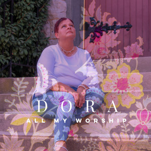 收聽Dora的All My Worship歌詞歌曲