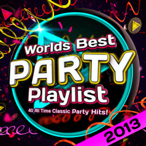 อัลบัม Worlds Best Party Playlist 2013 - 40 All Time Classic Party Hits ศิลปิน Club DJs Incorporated