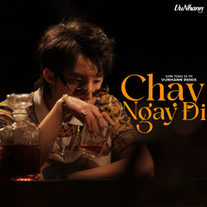 Album Chạy Ngay Đi - VuNhann Remix - Beat from Son Tung M-TP