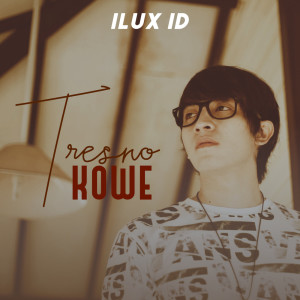 Listen to TRESNO KOWE song with lyrics from Ilux Id