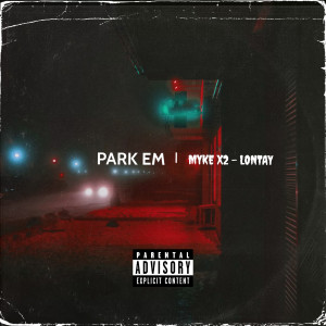 Lontay的專輯Park Em (feat. MYKE X2) (Explicit)