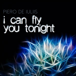 Album I Can Fly You Tonight from Piero De Iuliis