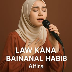 Listen to Law Kana Bainanal Habib song with lyrics from Alfira