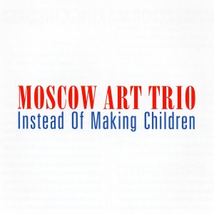 Album Instead of making children from The Moscow Trio