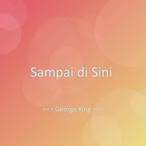 Listen to Sampai di Sini song with lyrics from George King