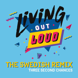 อัลบัม Living out Loud (The Swedish Remix) ศิลปิน Three Second Chances