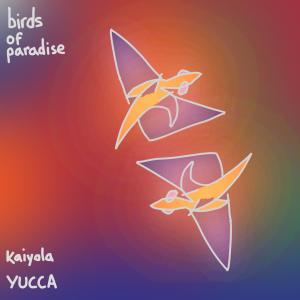 kaiyola的專輯birds of paradise (feat. YUCCA) [Explicit]