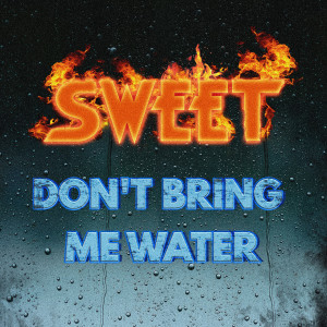 Sweet的专辑Don't Bring Me Water