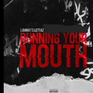 收聽Luminatti Lettaz的Running Your Mouth (Explicit)歌詞歌曲