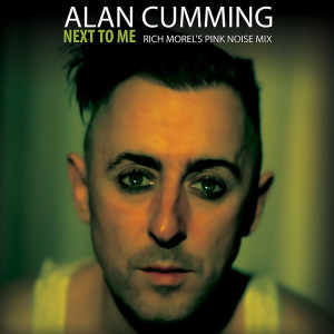 Album Next to Me (Rich Morel's Pink Noise Mix) oleh Alan Cumming