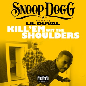 Snoop Dogg的专辑Kill 'Em Wit The Shoulders (feat. Lil Duval) - Single (Explicit)