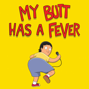 Bob's Burgers的專輯My Butt Has a Fever