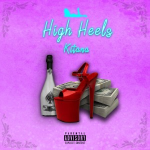 Listen to High Heels (Explicit) song with lyrics from Kitana