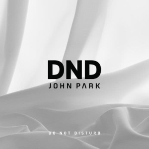 Listen to DND (Do Not Disturb) song with lyrics from John Park