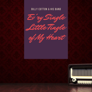 Billy Cotton & His Band的專輯Ev'ry Single Little Tingle of My Heart
