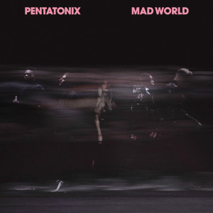 收聽Pentatonix的Mad World歌詞歌曲