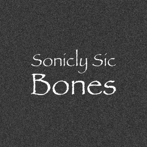 Listen to Bones song with lyrics from Sonicly Sic