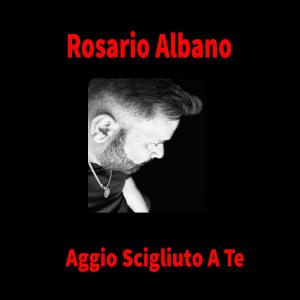 Listen to Aggio Scigliuto A Te song with lyrics from Rosario Albano